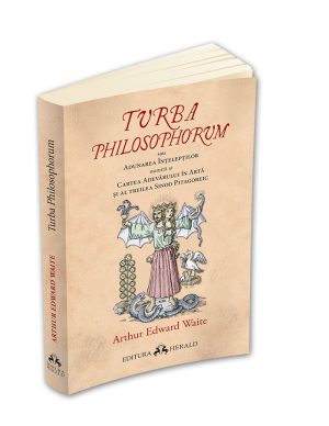 Turba Philosophorum sau Adunarea inteleptilor numita si cartea adevarului in arta si al treilea sinod pitagoreic